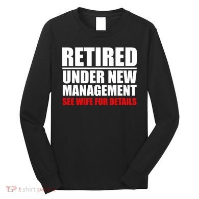 Retired Under New Management Long Sleeve Shirt