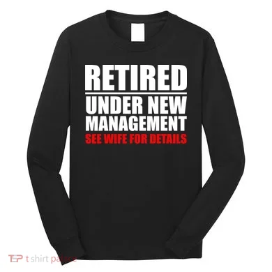 Retired Under New Management Long Sleeve Shirt