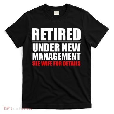 Retired Under New Management T-Shirt