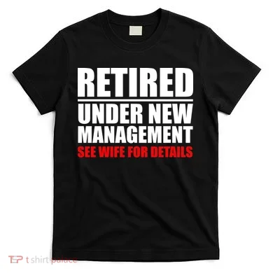 Retired Under New Management T-Shirt