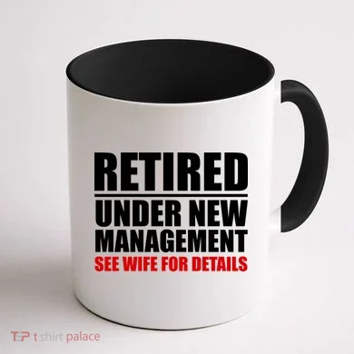 Retired Under New Management Coffee Mug back