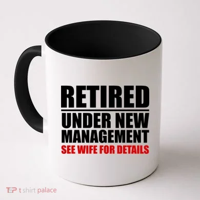 Retired Under New Management Coffee Mug