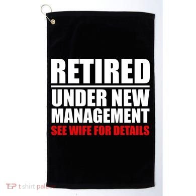 Retired Under New Management Golf Towel