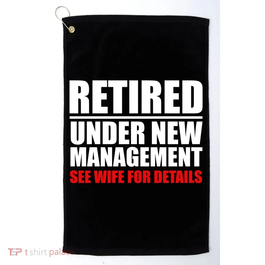 Retired Under New Management Golf Towel