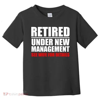 Retired Under New Management Toddler T-Shirt