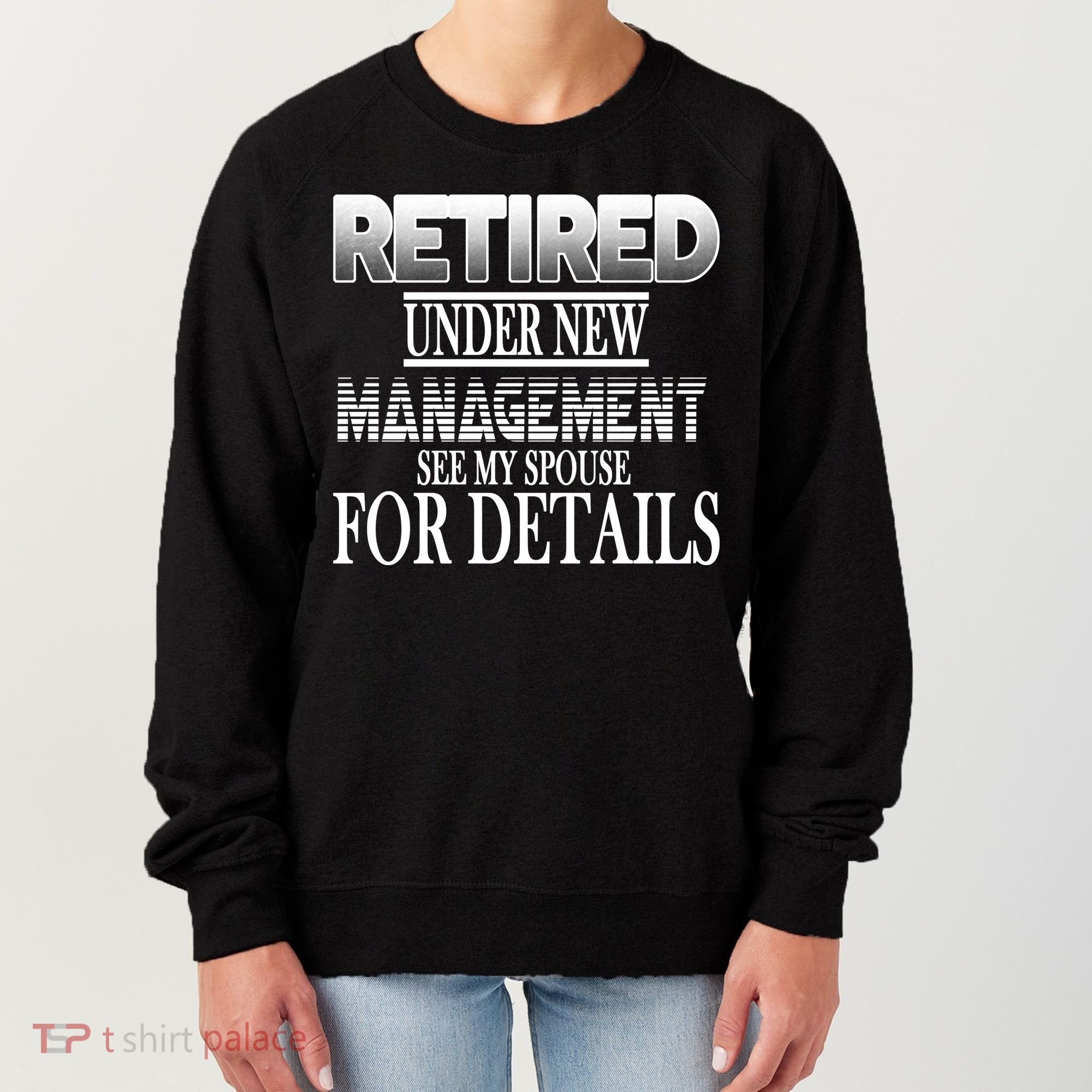 Retired Under New Management Ask Spouse For Details Women's Sweatshirt