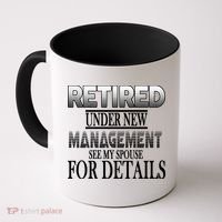 Retired Under New Management Ask Spouse For Details Coffee Mug thumb 0