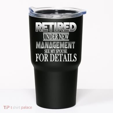 Retired Under New Management Ask Spouse For Details Tumbler