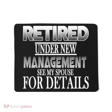 Retired Under New Management Ask Spouse For Details Mousepad