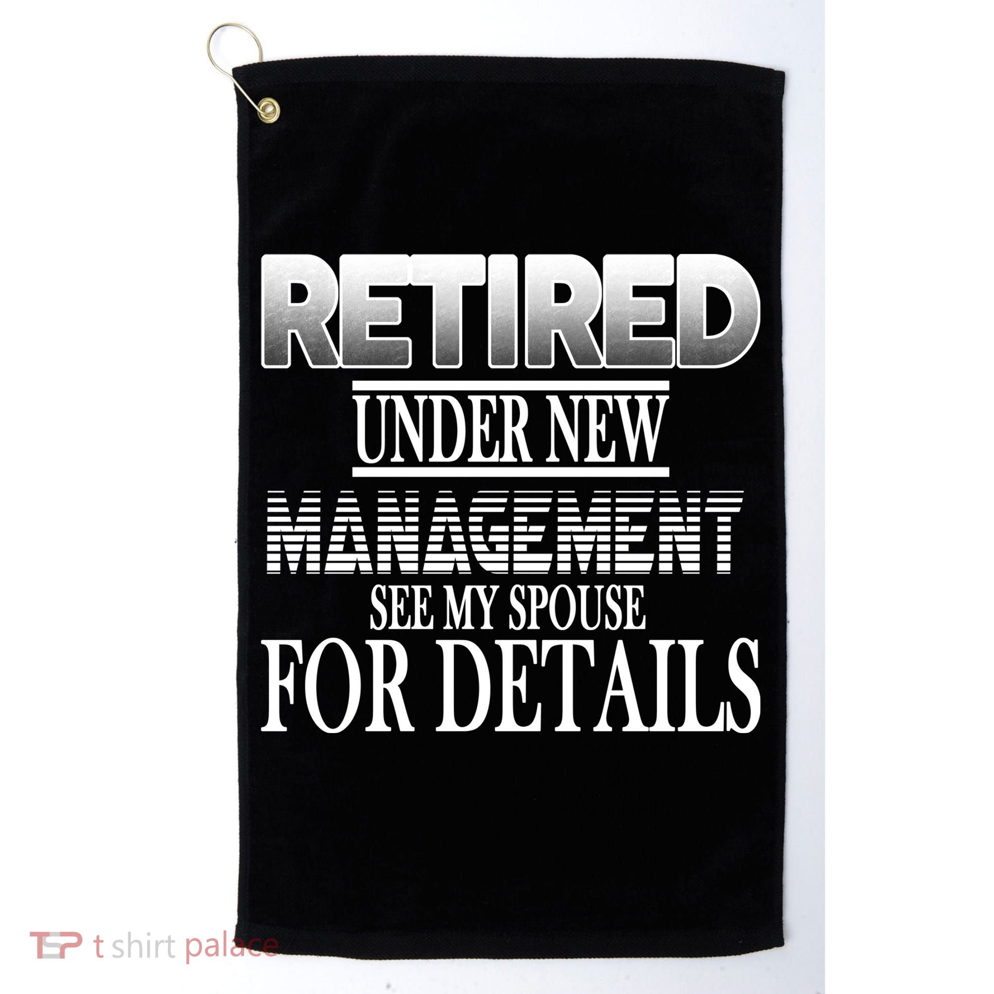 Retired Under New Management Ask Spouse For Details Golf Towel