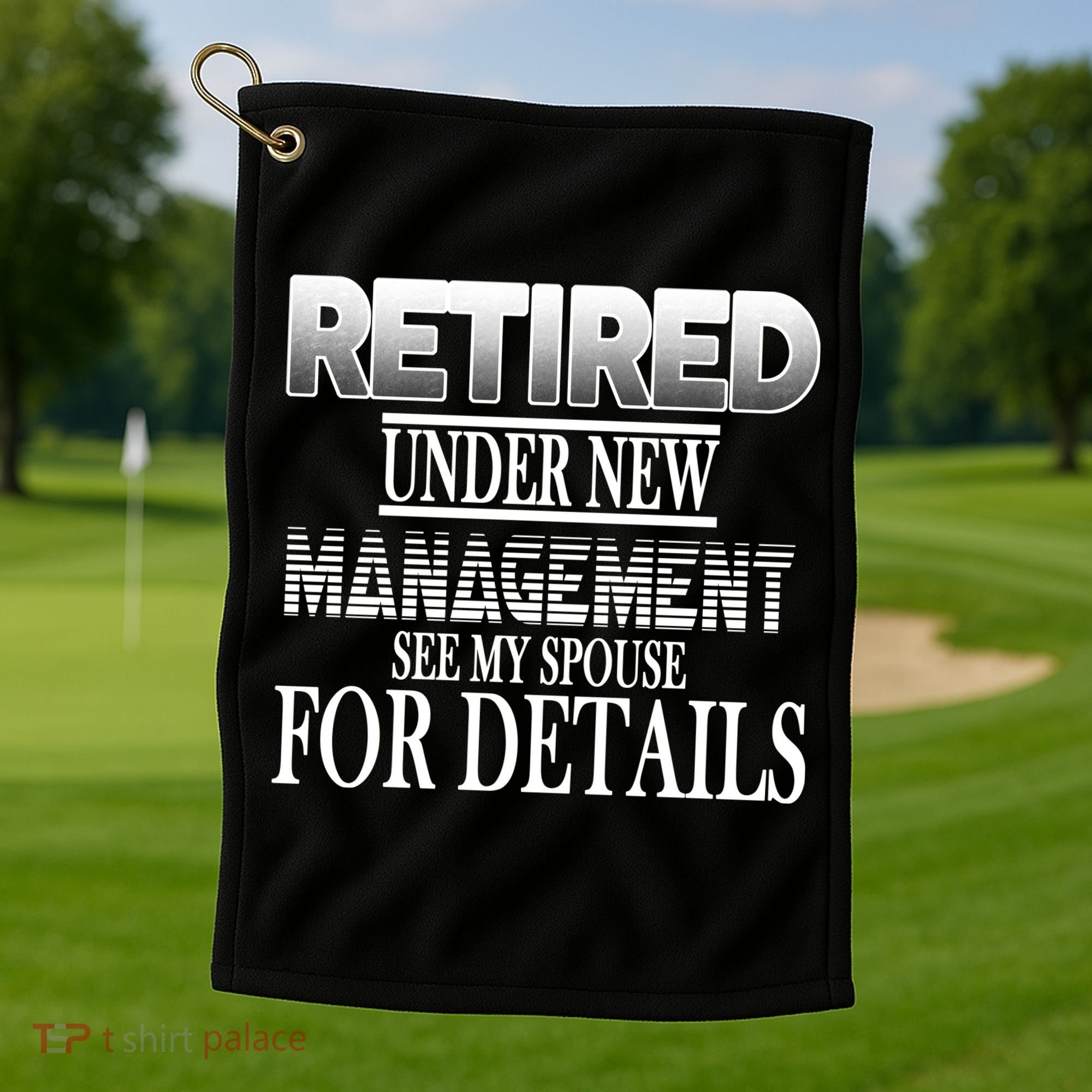 Retired Under New Management Ask Spouse For Details Golf Towel