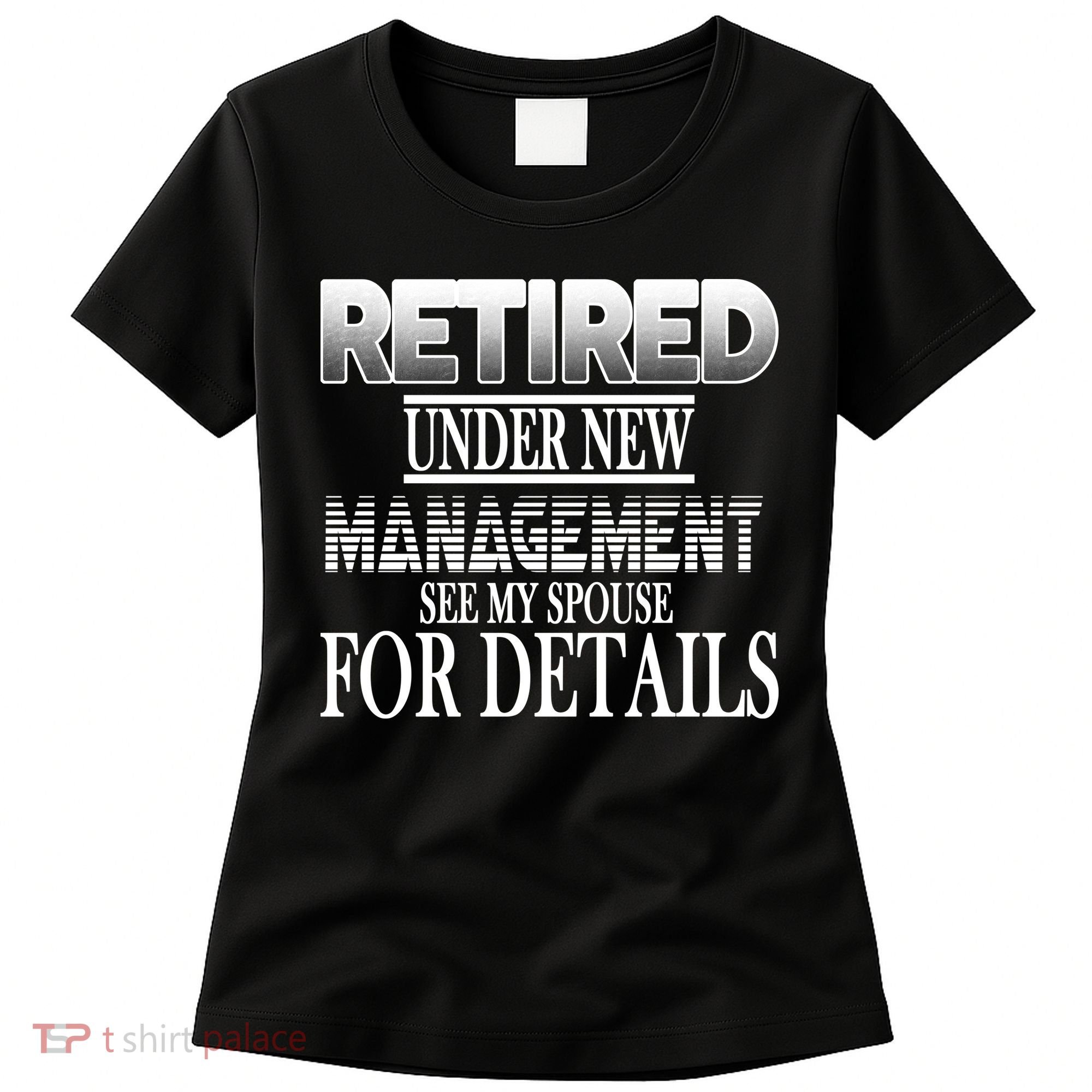 Retired Under New Management Ask Spouse For Details Women's T-Shirt