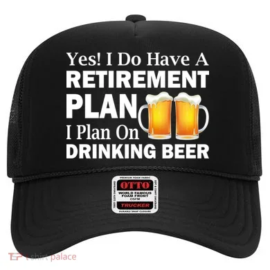 Retirement Plan Drinking Beer Hat