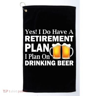 Retirement Plan Drinking Beer Golf Towel