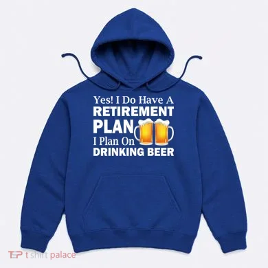 Retirement Plan Drinking Beer Hoodie
