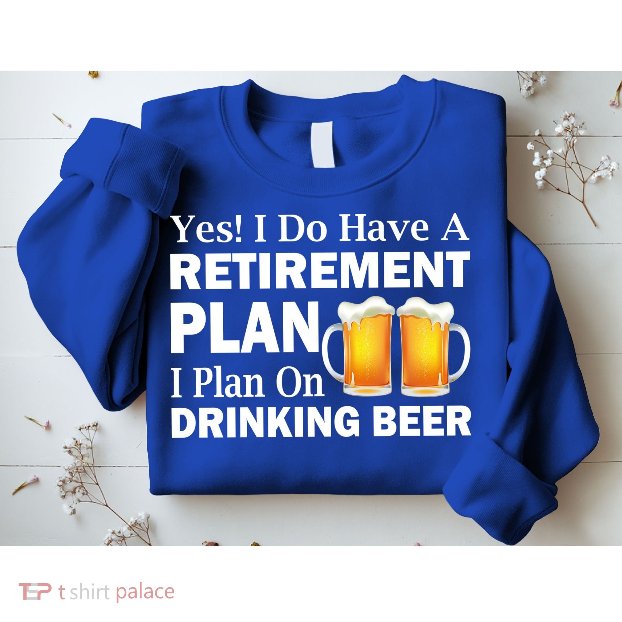 Retirement Plan Drinking Beer Sweatshirt