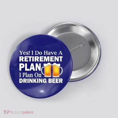 Retirement Plan Drinking Beer Button