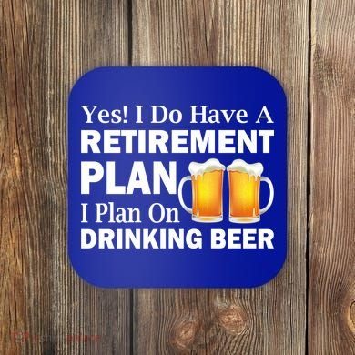 Retirement Plan Drinking Beer Coaster