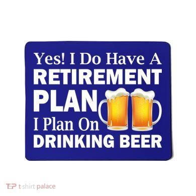Retirement Plan Drinking Beer Mousepad