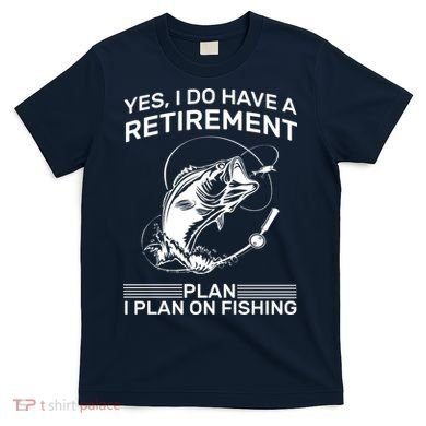 Retirement Plan Fishing T-Shirt