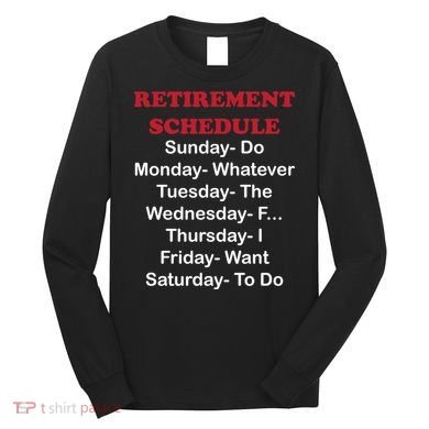 Retirement Schedule Long Sleeve Shirt