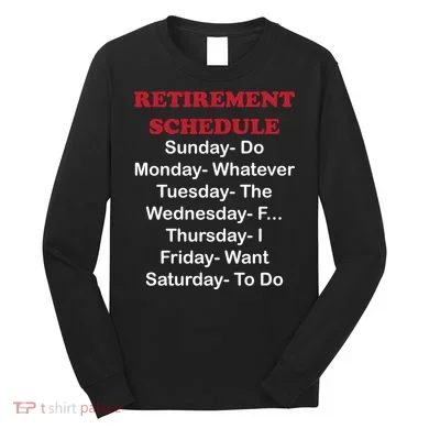 Retirement Schedule Long Sleeve Shirt