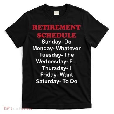 Retirement Schedule T-Shirt