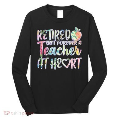Retried But Forever A Teacher At Heart Long Sleeve Shirt