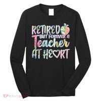 Retried But Forever A Teacher At Heart Long Sleeve Shirt thumb 0