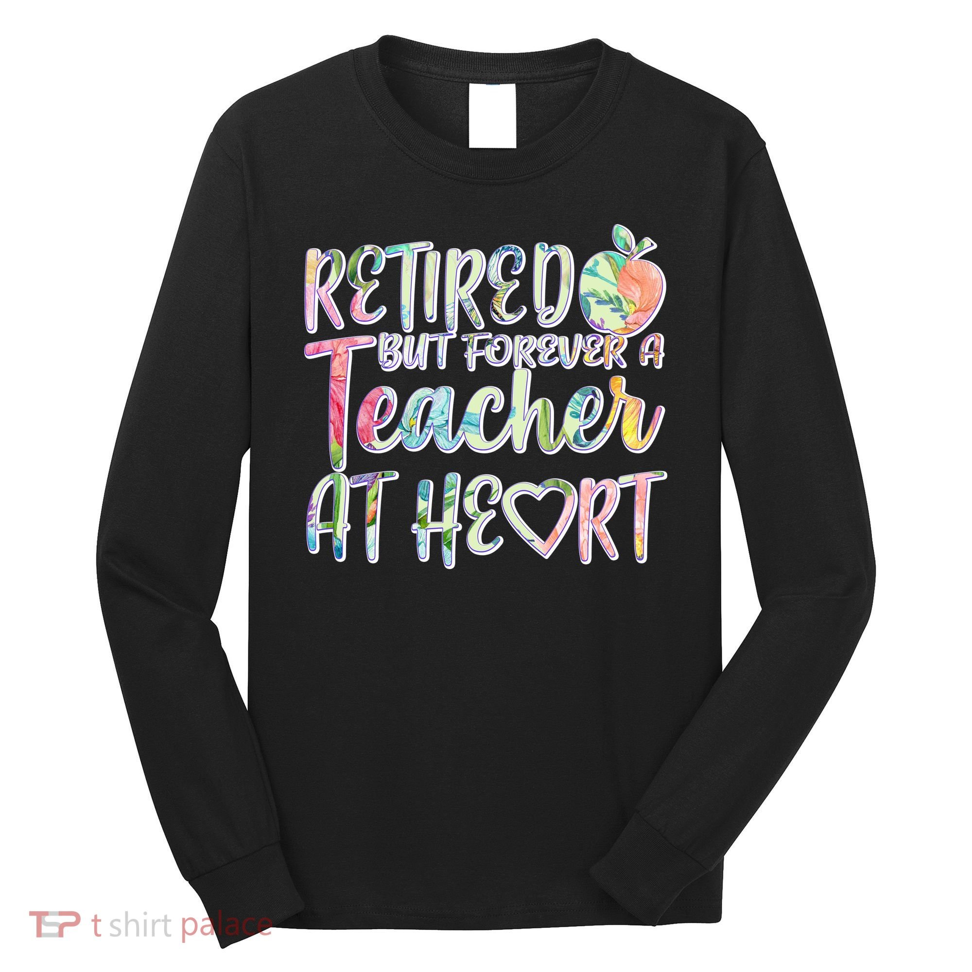 Retried But Forever A Teacher At Heart Long Sleeve Shirt