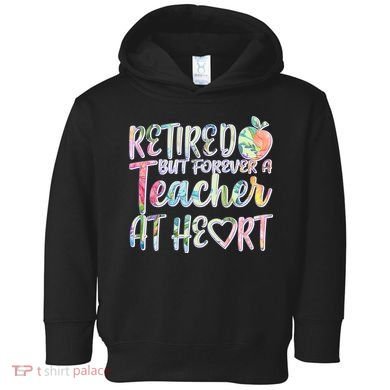 Retried But Forever A Teacher At Heart Toddler Hoodie