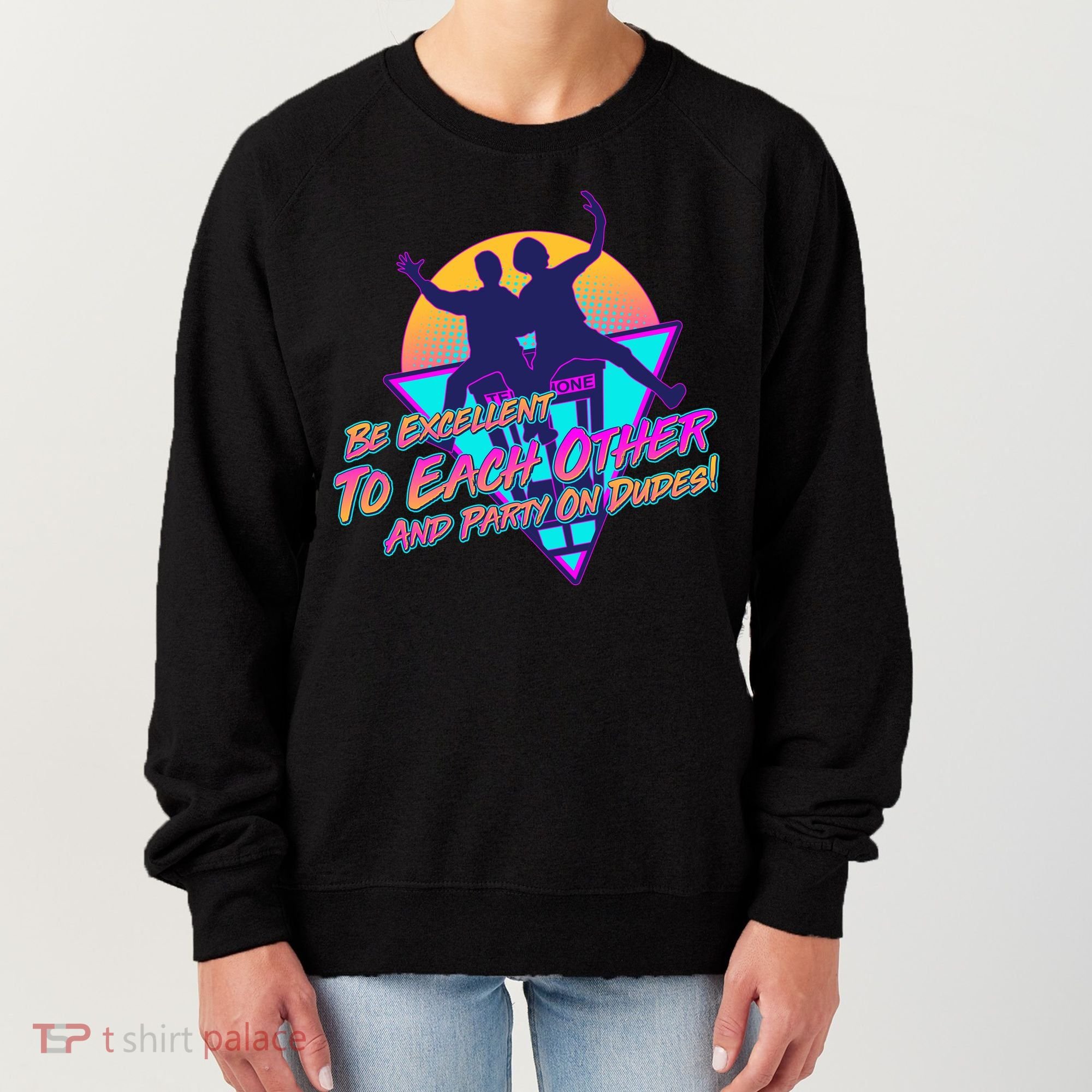 Retro 80's Bill And Ted Be Excellent to Each Other Party On Dudes! Women's Sweatshirt
