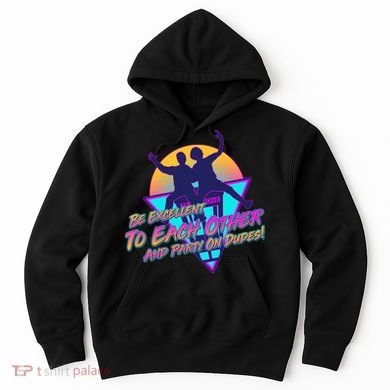 Retro 80's Bill And Ted Be Excellent to Each Other Party On Dudes! Hoodie