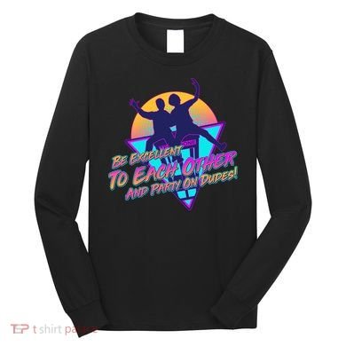 Retro 80's Bill And Ted Be Excellent to Each Other Party On Dudes! Long Sleeve Shirt