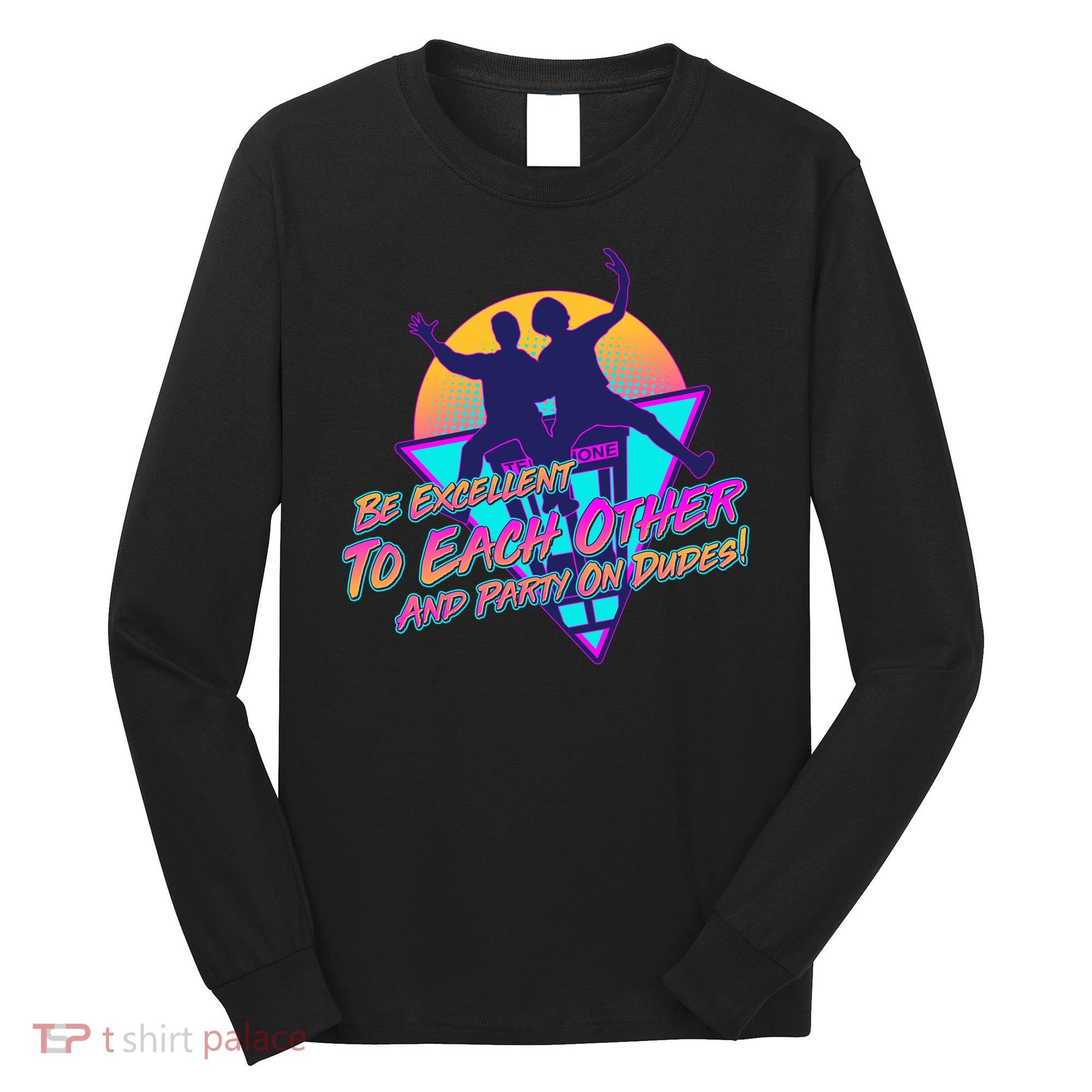 Retro 80's Bill And Ted Be Excellent to Each Other Party On Dudes! Long Sleeve Shirt