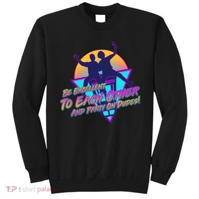 Retro 80's Bill And Ted Be Excellent to Each Other Party On Dudes! Sweatshirt