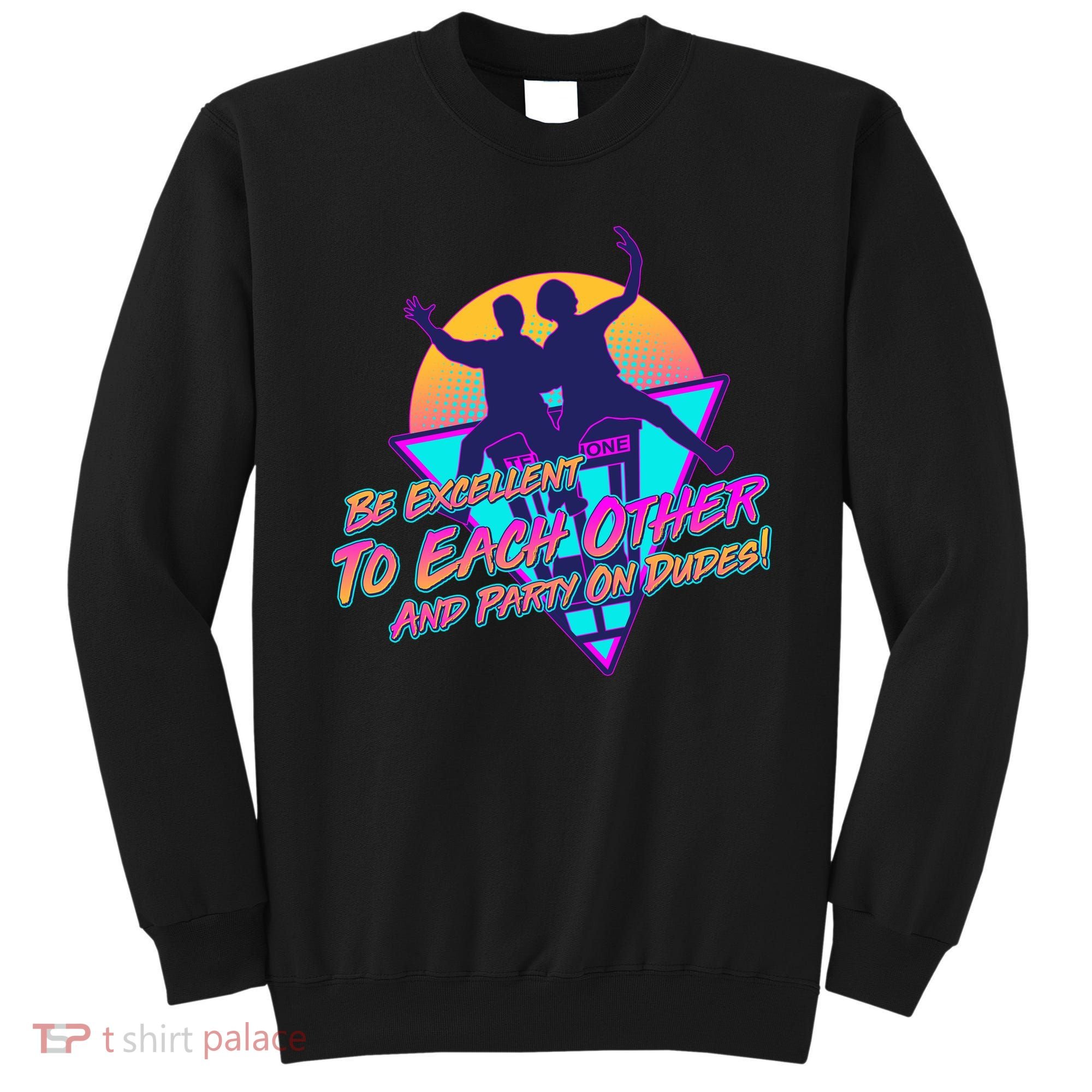 Retro 80's Bill And Ted Be Excellent to Each Other Party On Dudes! Sweatshirt
