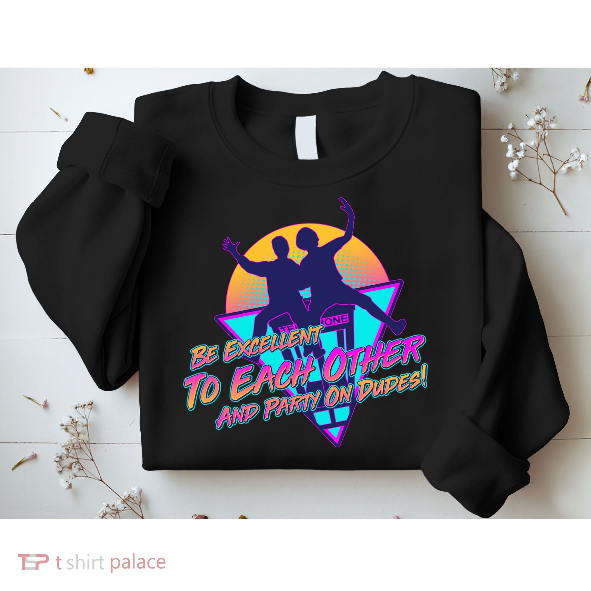 Retro 80's Bill And Ted Be Excellent to Each Other Party On Dudes! Sweatshirt