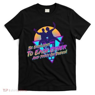 Retro 80's Bill And Ted Be Excellent to Each Other Party On Dudes! T-Shirt