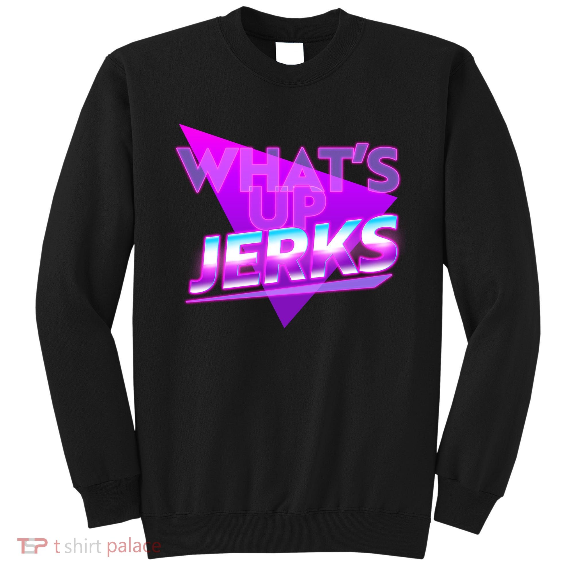 Retro 80's Eighties What's Up Jerks Sweatshirt