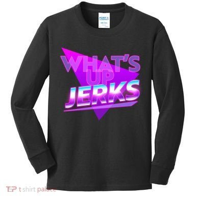Retro 80's Eighties What's Up Jerks Kids Long Sleeve Shirt