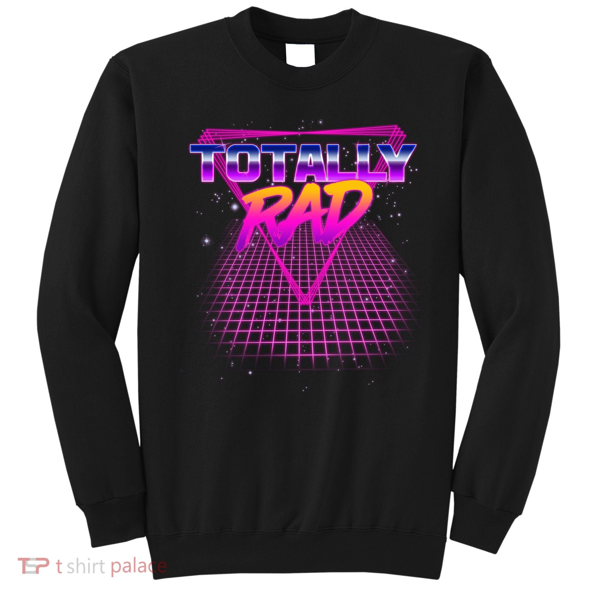Retro 80's Totally Rad Sweatshirt