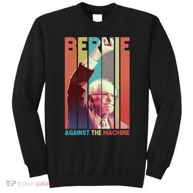 Retro Bernie Sanders Against The Machine Sweatshirt