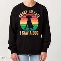 Retro Funny Sorry I'm Late I Saw A Dog Women's Sweatshirt thumb 0