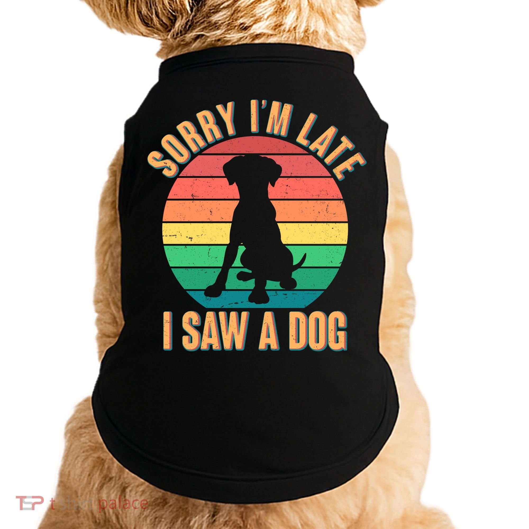Retro Funny Sorry I'm Late I Saw A Dog Doggie Tank