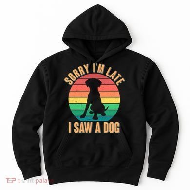 Retro Funny Sorry I'm Late I Saw A Dog Hoodie
