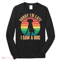 Retro Funny Sorry I'm Late I Saw A Dog Long Sleeve Shirt thumb 0
