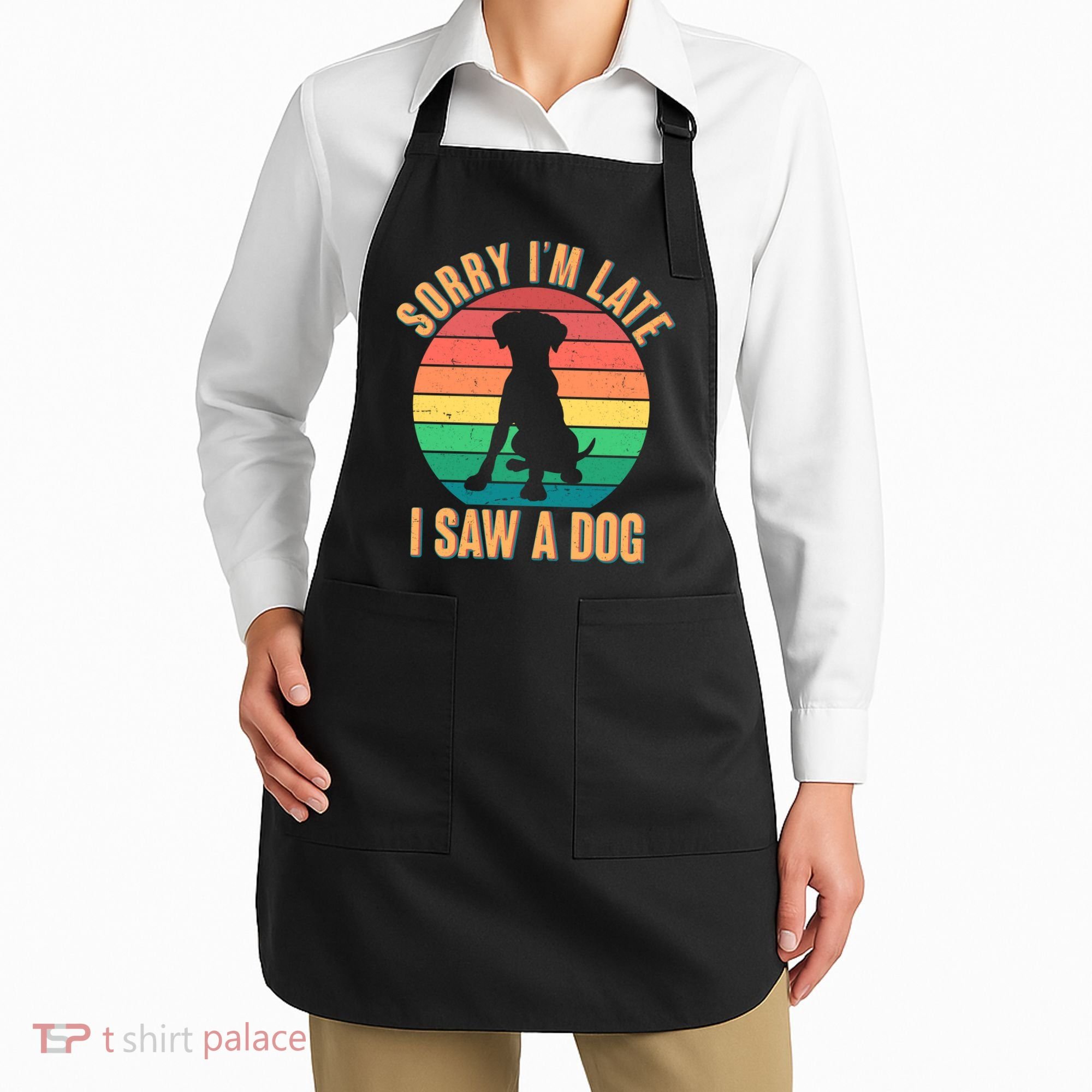 Retro Funny Sorry I'm Late I Saw A Dog Apron