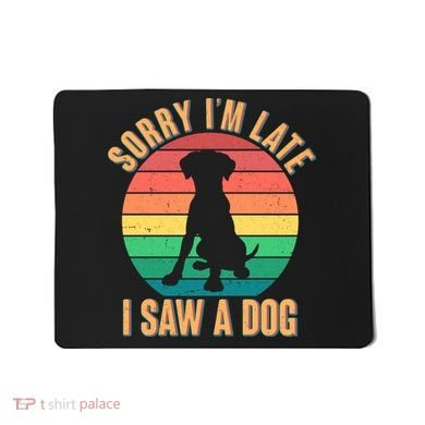 Retro Funny Sorry I'm Late I Saw A Dog Mousepad