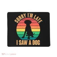 Retro Funny Sorry I'm Late I Saw A Dog Mousepad thumb 0